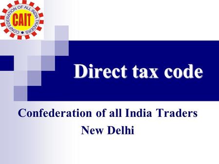 Direct tax code Confederation of all India Traders New Delhi.