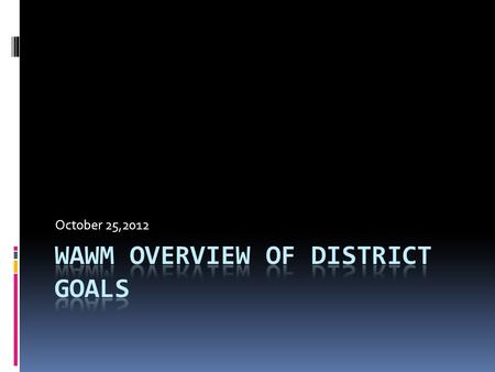 October 25,2012. District Goals  School Report Card (3 out of 4)  Student Achievement  Student Growth  Closing the Gaps  On Track, Post Secondary.