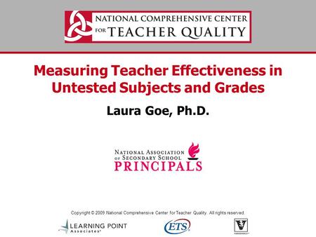 Copyright © 2009 National Comprehensive Center for Teacher Quality. All rights reserved. Measuring Teacher Effectiveness in Untested Subjects and Grades.