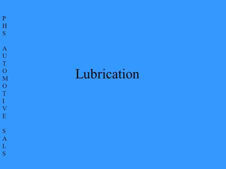 P H S A U T O M I V E ALS Lubrication.