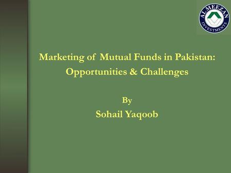 Marketing of Mutual Funds in Pakistan: Opportunities & Challenges By Sohail Yaqoob.