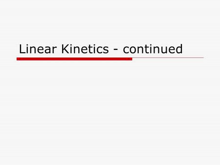 Linear Kinetics - continued. Ground reaction force in activities  Runner … Increases stride over slow-moderate speed range Longer stride produces GRF’s.