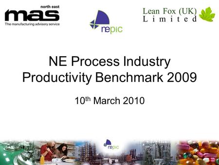 NE Process Industry Productivity Benchmark 2009 10 th March 2010.