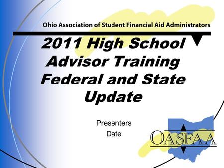 2011 High School Advisor Training Federal and State Update Presenters Date.