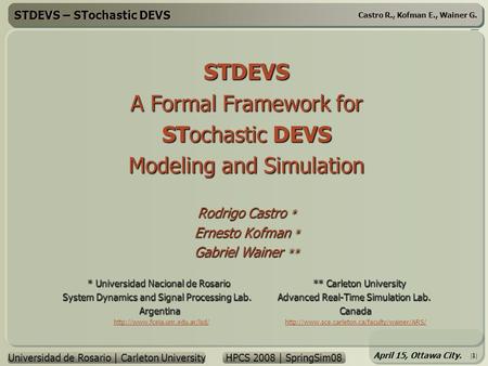 STDEVS – STochastic DEVS Universidad de Rosario | Carleton University HPCS 2008 | SpringSim08 April 15, Ottawa City. Castro R., Kofman E., Wainer G. |1|