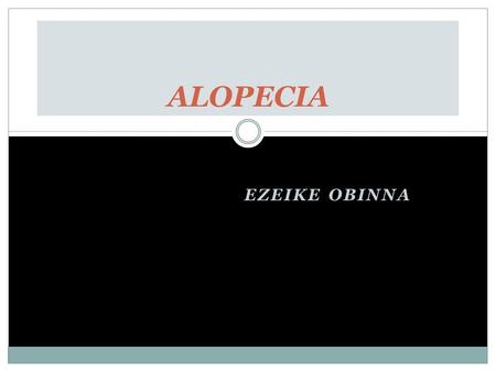 ALOPECIA EZEIKE OBINNA.