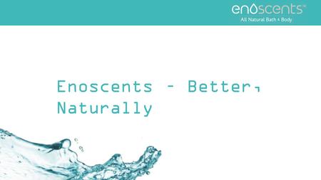 Enoscents – Better, Naturally. Enoscents - Better, Naturally Chemicals commonly found in Personal Care Products are associated with a range of health.