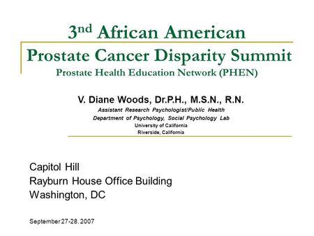 3 nd African American Prostate Cancer Disparity Summit Prostate Health Education Network (PHEN) Capitol Hill Rayburn House Office Building Washington,