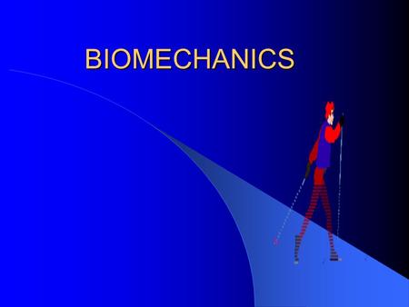 BIOMECHANICS.