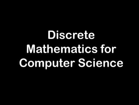 Discrete Mathematics for Computer Science. Bits of Wisdom on Solving Problems, Writing Proofs, and Enjoying the Pain: How to Succeed in This Class.