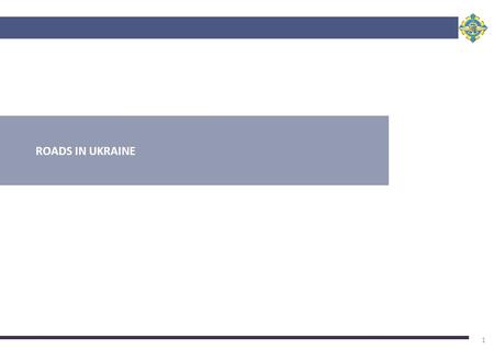ROADS IN UKRAINE 1. 2 SECTOR INFORMATION  Ukraine has significant potential for motorway development due to its location on the intersection of multiple.
