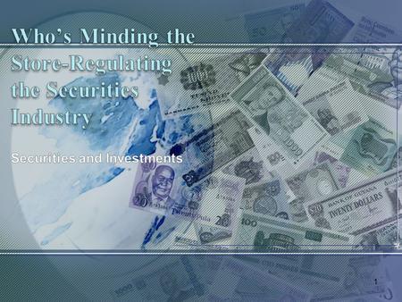 1. Regulating the Securities Industry “truth in securities” law Requires disclosure of information regarding securities that are for sale Securities Act.