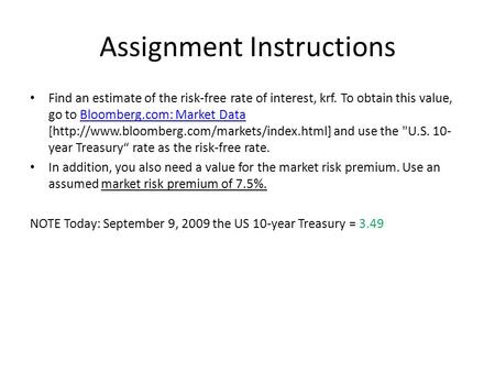 Assignment Instructions Find an estimate of the risk-free rate of interest, krf. To obtain this value, go to Bloomberg.com: Market Data [http://www.bloomberg.com/markets/index.html]