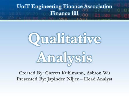 Created By: Garrett Kuhlmann, Ashton Wu Presented By: Japinder Nijjer – Head Analyst.