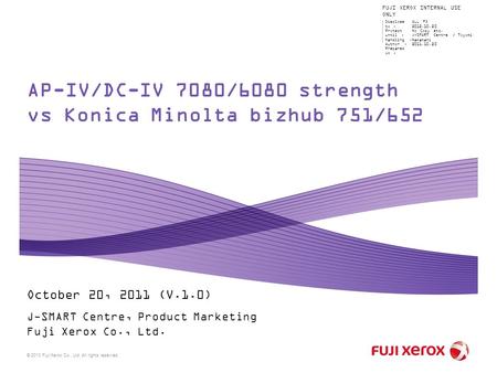 © 2010 Fuji Xerox Co., Ltd. All rights reserved. Disclose to : Protect until : Handling : Author : Prepared on : ALL FX 2012.10.20 No Copy etc. J-SMART.