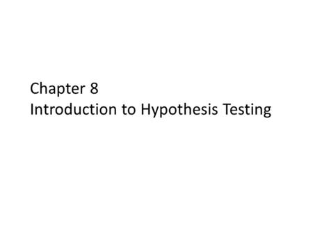 Chapter 8 Introduction to Hypothesis Testing