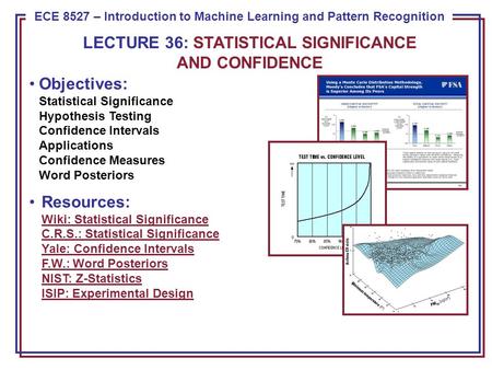 ECE 8443 – Pattern Recognition ECE 8527 – Introduction to Machine Learning and Pattern Recognition Objectives: Statistical Significance Hypothesis Testing.