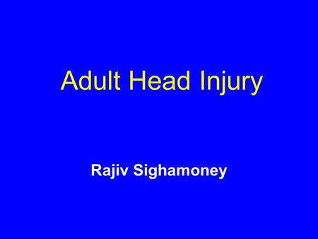 Adult Head Injury Rajiv Sighamoney. Objectives To have a knowledge and understanding of types of Head Injury (HI)