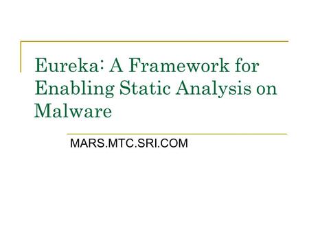 Eureka: A Framework for Enabling Static Analysis on Malware