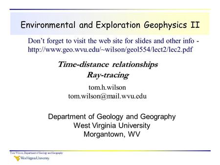 Tom Wilson, Department of Geology and Geography Environmental and Exploration Geophysics II tom.h.wilson Department of Geology.