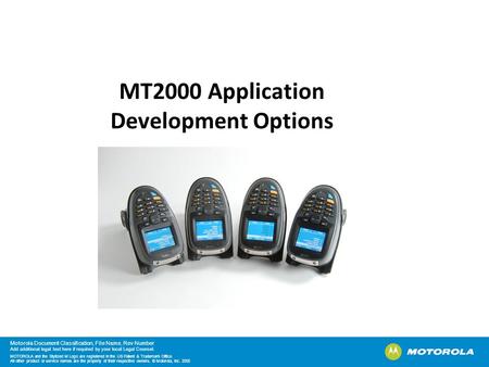 Motorola Document Classification, File Name, Rev Number Add additional legal text here if required by your local Legal Counsel. MOTOROLA and the Stylized.