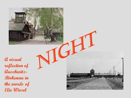 A visual reflection of Auschwitz- Birkenau in the words of Elie Wiesel Night.