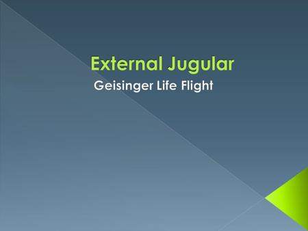 External Jugular Geisinger Life Flight.