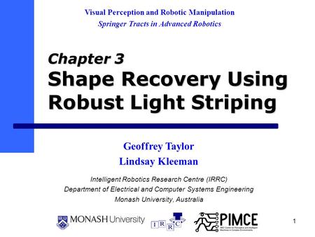 1 Intelligent Robotics Research Centre (IRRC) Department of Electrical and Computer Systems Engineering Monash University, Australia Visual Perception.