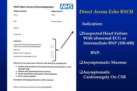 Indication:  Suspected Heart Failure With abnormal ECG or Intermediate BNP (100-400) BNP:  Asymptomatic Murmur  Asymptomatic Cardiomegaly On CXR Direct.