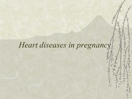 Heart diseases in pregnancy. Cardiovascular changes during pregnancy: intravascular volume and cardiac output increase by 50%  Decrease in peripheral.