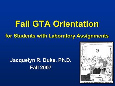 Fall GTA Orientation for Students with Laboratory Assignments Jacquelyn R. Duke, Ph.D. Fall 2007.