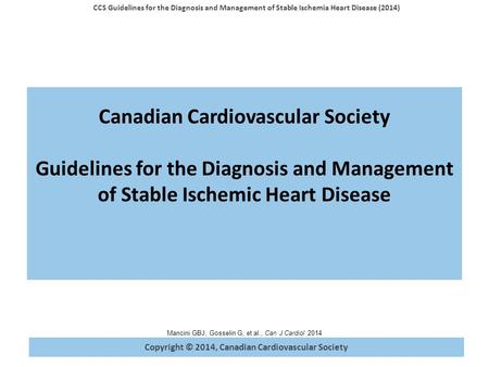 Copyright © 2014, Canadian Cardiovascular Society CCS Guidelines for the Diagnosis and Management of Stable Ischemia Heart Disease (2014) Mancini GBJ,