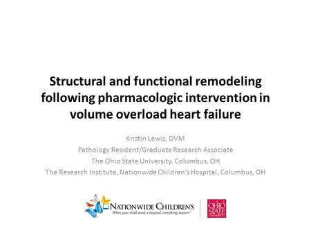 Structural and functional remodeling following pharmacologic intervention in volume overload heart failure Kristin Lewis, DVM Pathology Resident/Graduate.