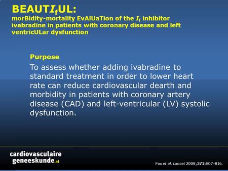 BEAUTI f UL: morBidity-mortality EvAlUaTion of the I f inhibitor ivabradine in patients with coronary disease and left ventricULar dysfunction Purpose.