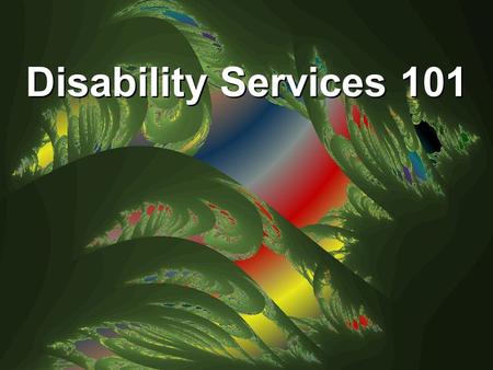 Disability Services 101. It’s a Jungle in Here! Disability Services 101 It’s a Jungle in Here!