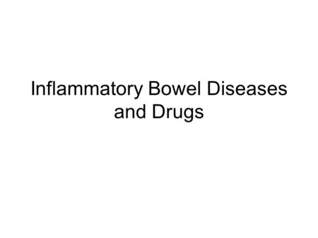 Inflammatory Bowel Diseases and Drugs. Inflammatory Bowel Diseases Ulcerative Colitis Crohn’s Disease Diverticulitis Irritable Bowel Syndrome*