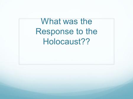 What was the Response to the Holocaust??. What did the Allies Know? Foreign correspondents commented on all anti-Jewish actions prior to WWII Details.