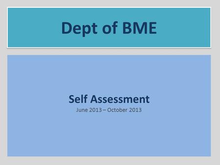 Self Assessment June 2013 – October 2013 Dept of BME.