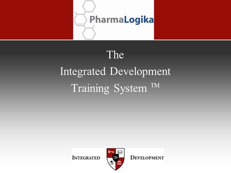 The Integrated Development Training System TM. Contents 1. Executive Overview 2. Training System History 3. Understanding the Training System 4. Training.