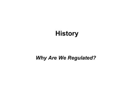 History Why Are We Regulated?. Preamble of the Constitution  We, the people of the United States, in order to form a more perfect union, establish justice,