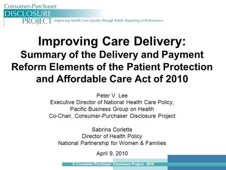 Improving Care Delivery: Summary of the Delivery and Payment Reform Elements of the Patient Protection and Affordable Care Act of 2010 Peter V. Lee Executive.