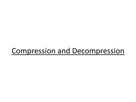 Compression and Decompression