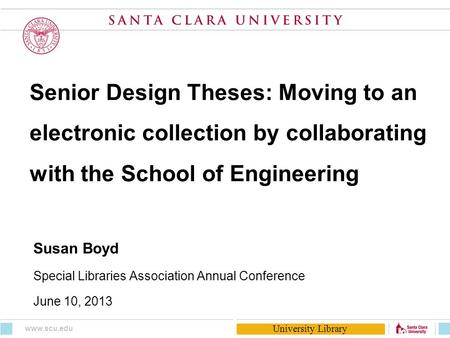 University Library Senior Design Theses: Moving to an electronic collection by collaborating with the School of Engineering Susan Boyd Special Libraries.