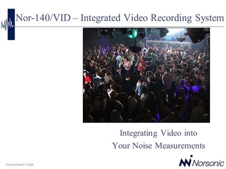 NorLevelControl 10-2006 Nor-140/VID – Integrated Video Recording System Integrating Video into Your Noise Measurements.