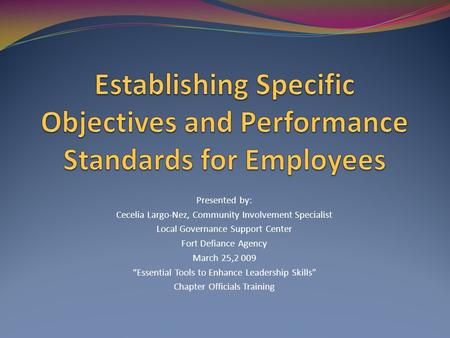 Presented by: Cecelia Largo-Nez, Community Involvement Specialist Local Governance Support Center Fort Defiance Agency March 25,2 009 “Essential Tools.