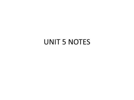 UNIT 5 NOTES.