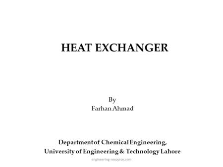 HEAT EXCHANGER By Farhan Ahmad Department of Chemical Engineering,