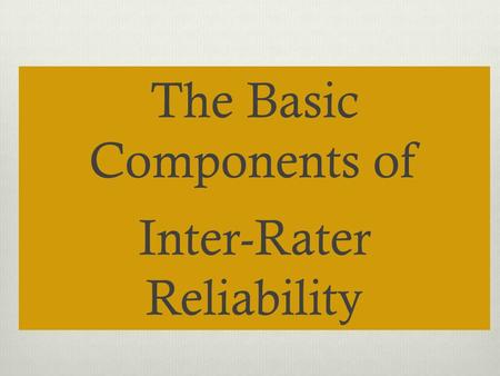 The Basic Components of Inter-Rater Reliability