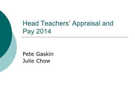 Head Teachers’ Appraisal and Pay 2014 Pete Gaskin Julie Chow.