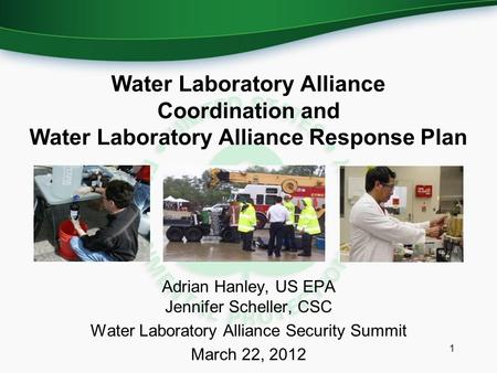 Water Laboratory Alliance Coordination and Water Laboratory Alliance Response Plan Adrian Hanley, US EPA Jennifer Scheller, CSC Water Laboratory Alliance.